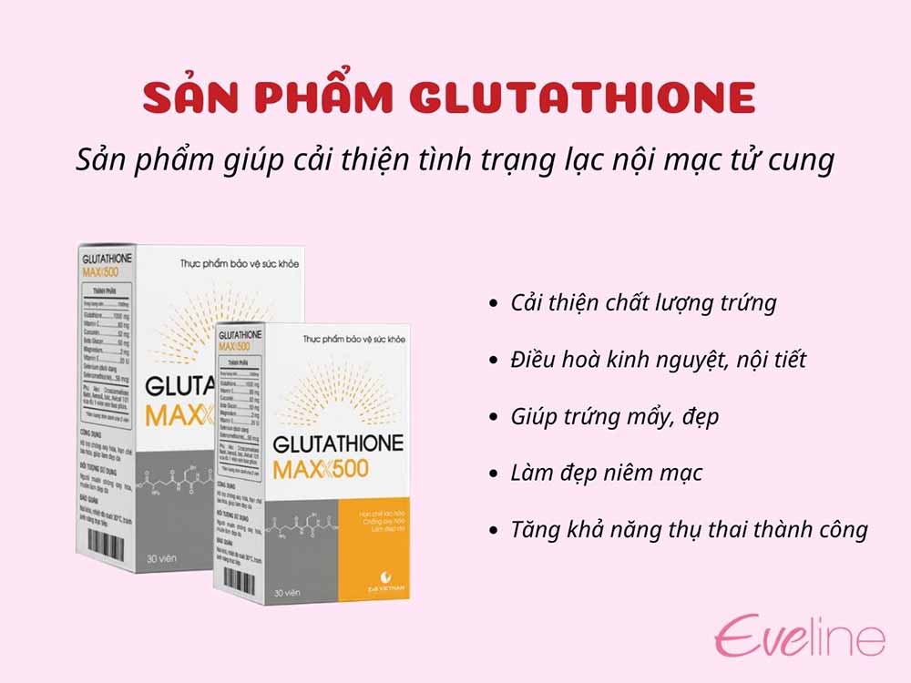 Glutathione - sản phẩm điều trị lạc nội mạc tử cung hiệu quả