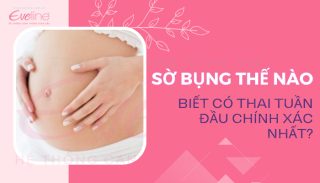 Sờ bụng bầu thế nào để biết có thai tuần đầu
